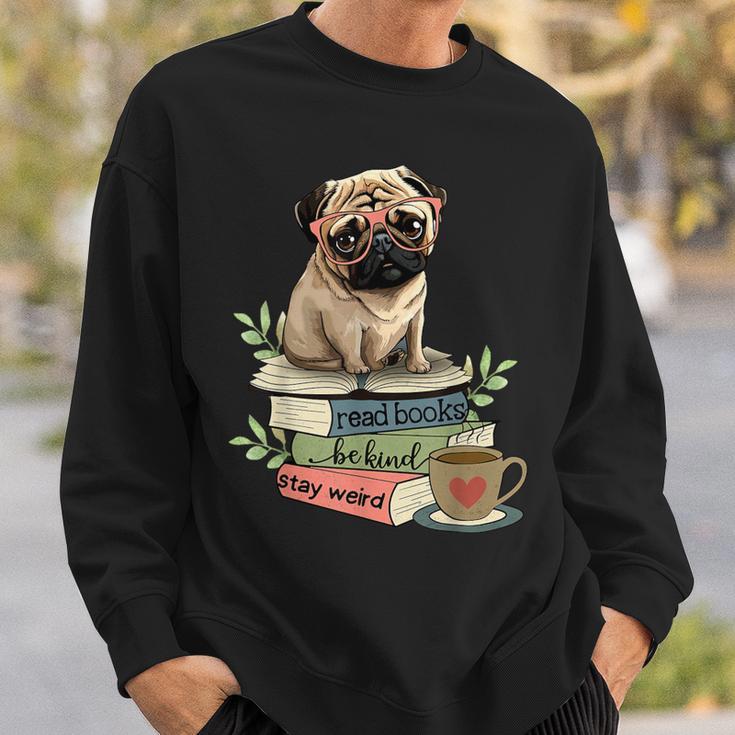 Pug Dog Reading Book Coffee Read Books Be Kind Stay Weird Sweatshirt Gifts for Him