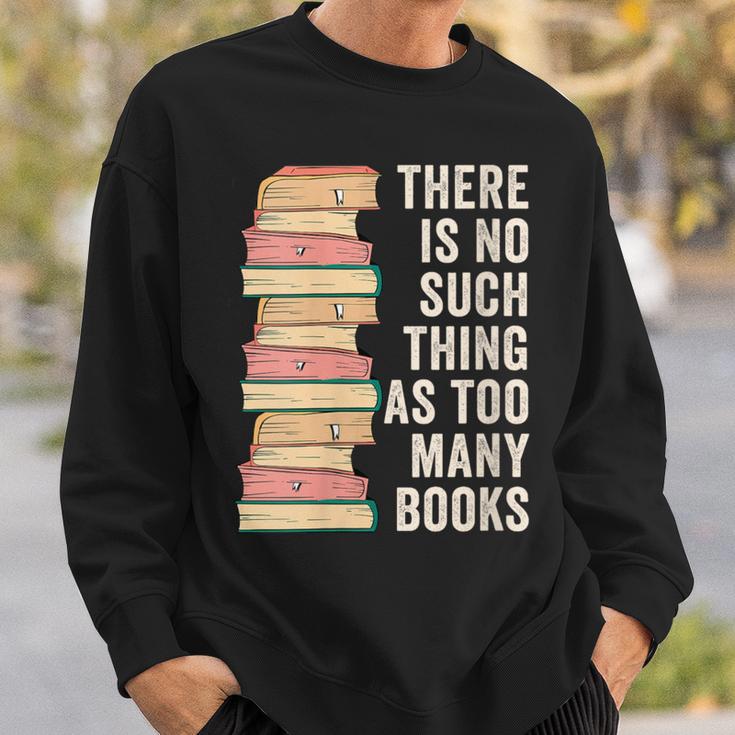 There Is No Such Thing As Too Many Books For Reading Books Sweatshirt Gifts for Him