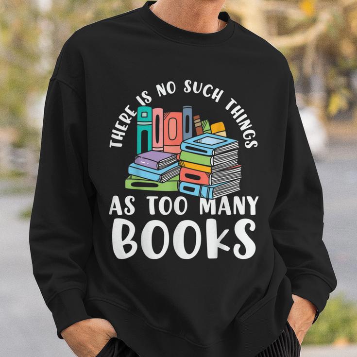 There Is No Such Things As Too Many Books Book Reading Sweatshirt Gifts for Him