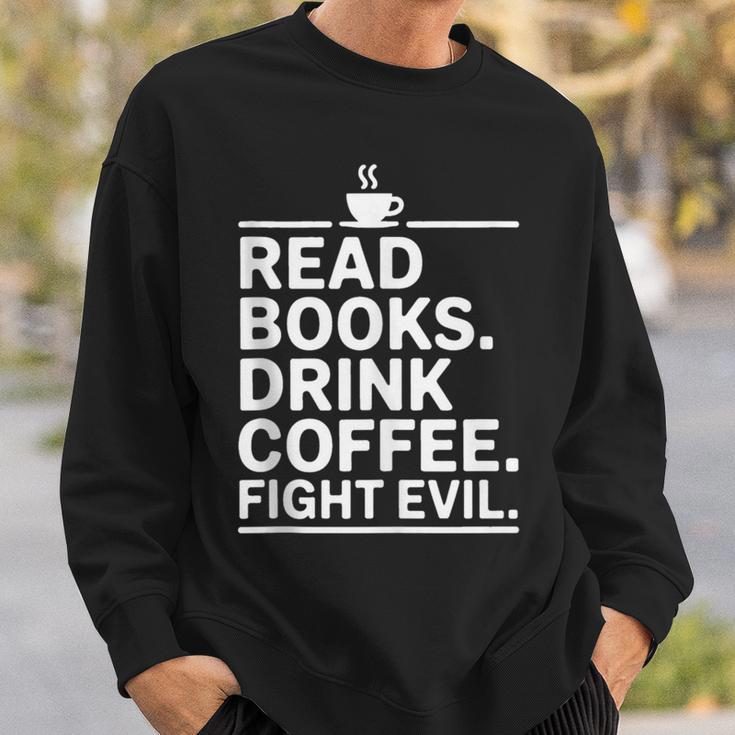 Read Books Drink Coffee Fight Evil Sweatshirt Gifts for Him