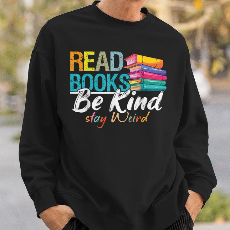 Read Books Be Kind Stay Weird Booklover And Book Reader Sweatshirt Gifts for Him Read Books Be Kind Stay Weird Booklover And Book Reader Sweatshirt Gifts for Him