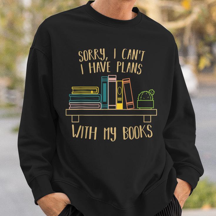 Sorry I Can’t I Have Plans With My Book Books Reading Sweatshirt Gifts for Him Sorry I Can’t I Have Plans With My Book Books Reading Sweatshirt Gifts for Him