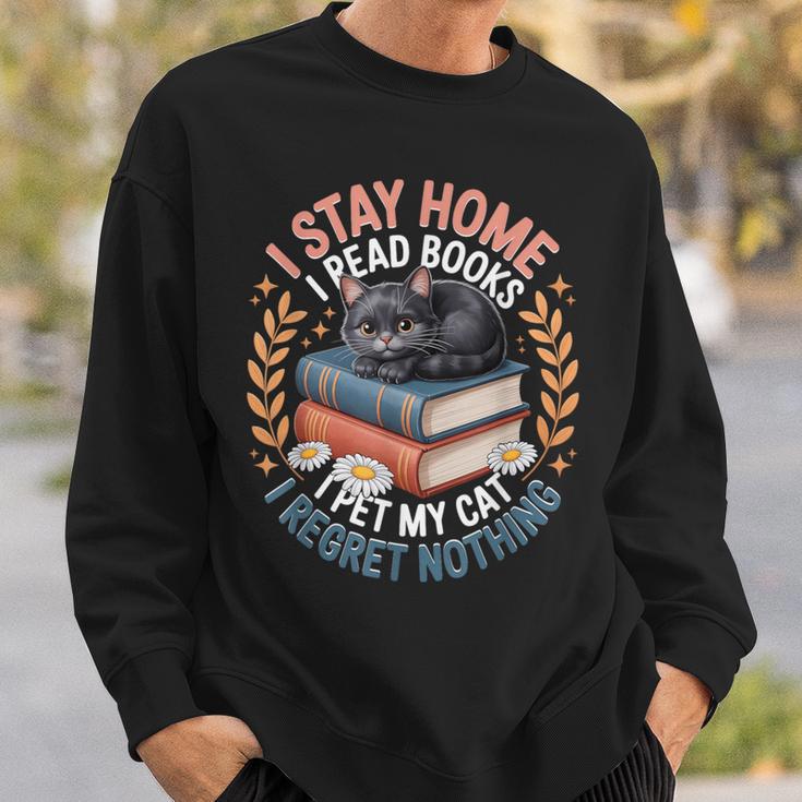 I Stay Home I Read Books I Pet My Cat I Regret Nothing Sweatshirt Gifts for Him I Stay Home I Read Books I Pet My Cat I Regret Nothing Sweatshirt Gifts for Him