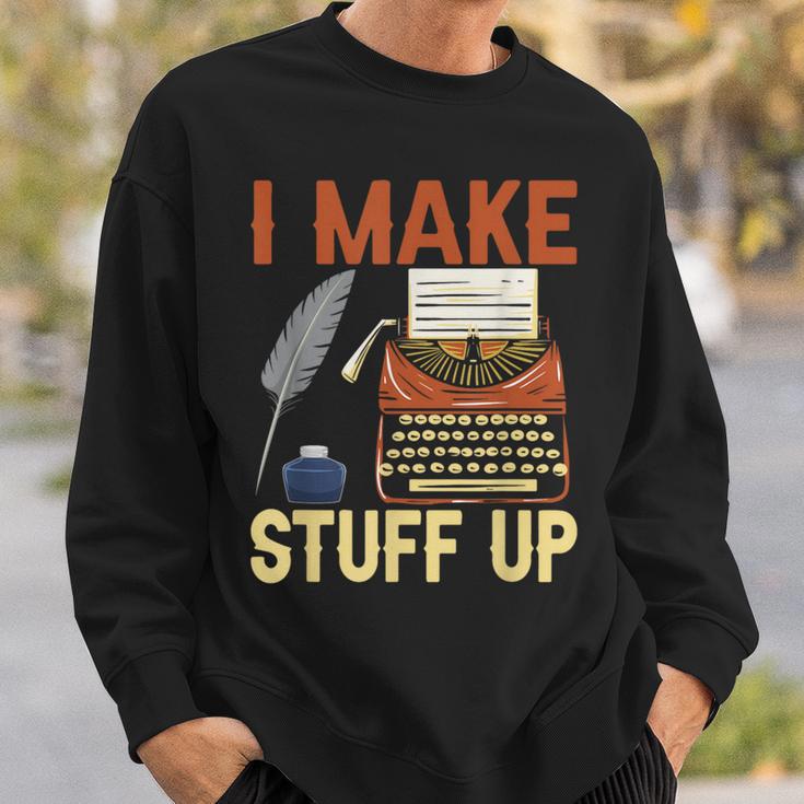 I Make Stuff Up Book Writer Author Book Writing Novelist Sweatshirt Gifts for Him I Make Stuff Up Book Writer Author Book Writing Novelist Sweatshirt Gifts for Him
