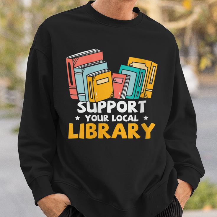 Support Your Local Library Book Lover And Librarian Sweatshirt Gifts for Him