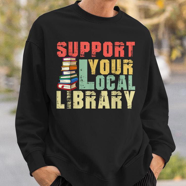 Support Your Local Library Book Readers Lovers Teacher Sweatshirt Gifts for Him Support Your Local Library Book Readers Lovers Teacher Sweatshirt Gifts for Him