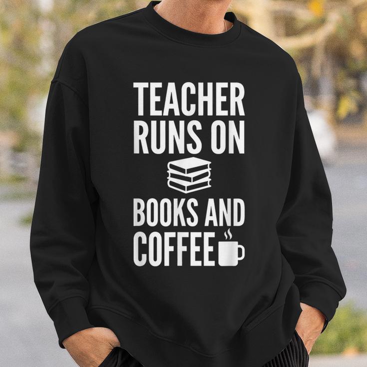 Teacher Runs On Books And Coffee Teachers Sweatshirt Gifts for Him Teacher Runs On Books And Coffee Teachers Sweatshirt Gifts for Him