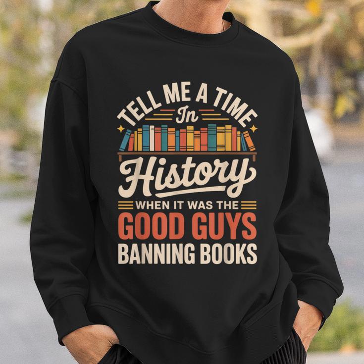 Tell Me A Time In History When It Was Good Guys Banning Book Sweatshirt Gifts for Him