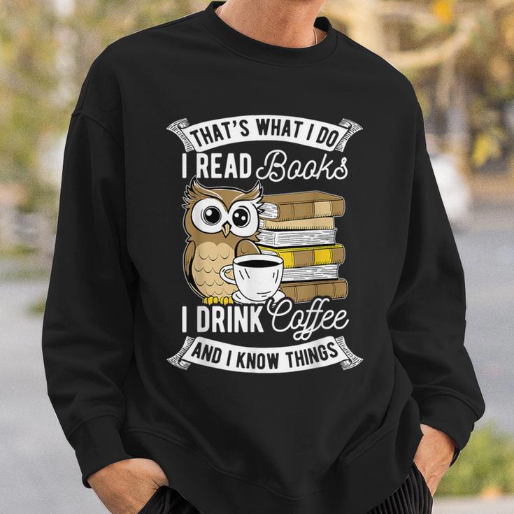 That's What I Do I Read Book I Drink Coffee & I Know Things Sweatshirt Gifts for Him