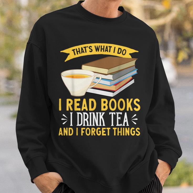 That’s What I Do Read Books I Drink Tea And I Forget Things Sweatshirt Gifts for Him