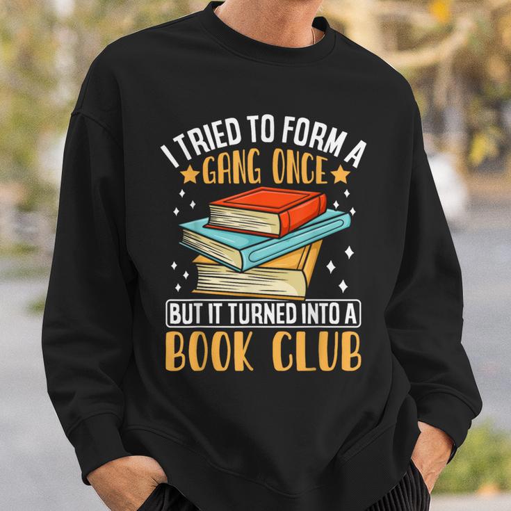 I Tried To Form A Gang Once But It Turned Into A Book Club Sweatshirt Gifts for Him I Tried To Form A Gang Once But It Turned Into A Book Club Sweatshirt Gifts for Him