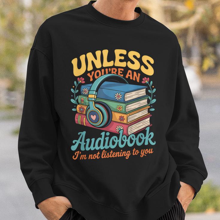 Unless You'Re An Audiobook I'm Not Listening Book Reader Sweatshirt Gifts for Him
