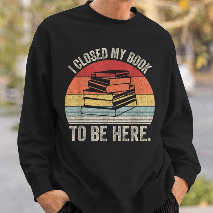 Vintage Retro I Closed My Book To Be Here Reader Sweatshirt Gifts for Him
