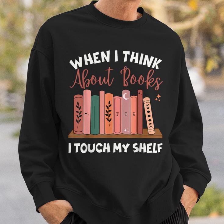 When I Think About Books I Touch My Shelf Bookworm Lovers Sweatshirt Gifts for Him