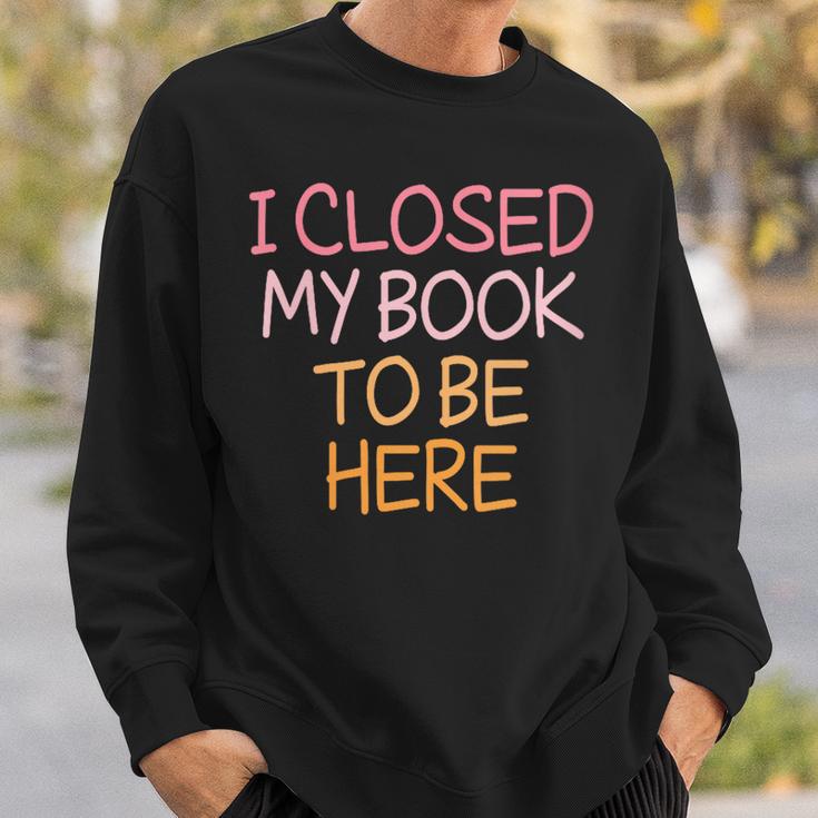 Women's Vintage I Closed My Book To Be Here Sweatshirt Gifts for Him