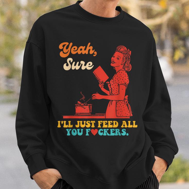 Yeah Sure I'Ll Just Feed All You Fckers Book Lover Quote Sweatshirt Gifts for Him Yeah Sure I'Ll Just Feed All You Fckers Book Lover Quote Sweatshirt Gifts for Him