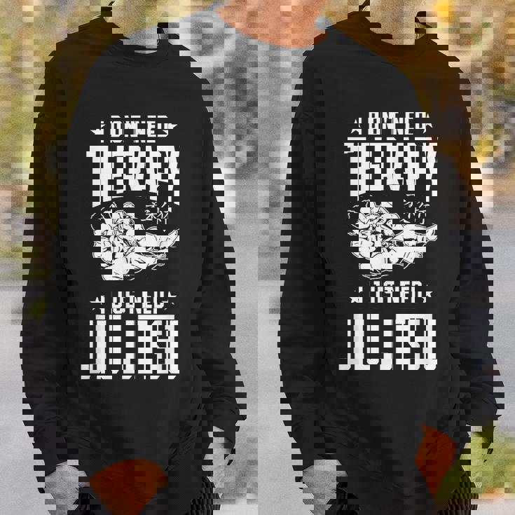 柔術 I Don't Need Therapy I Just Need Jiu Jitsu スウェットシャツ 彼への贈り物