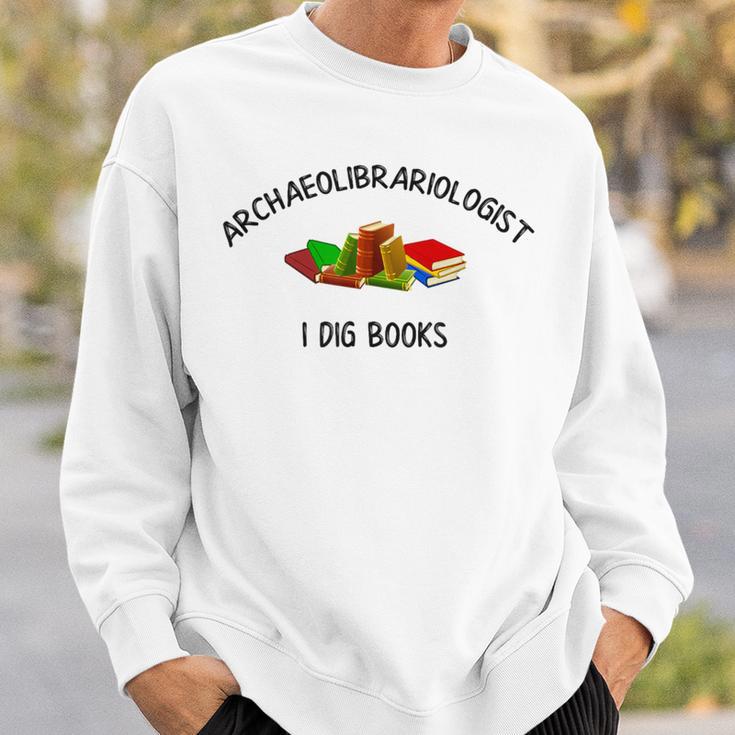 Archaeolibrariologist I Dig Books Witty Unique Play On Words Sweatshirt Gifts for Him