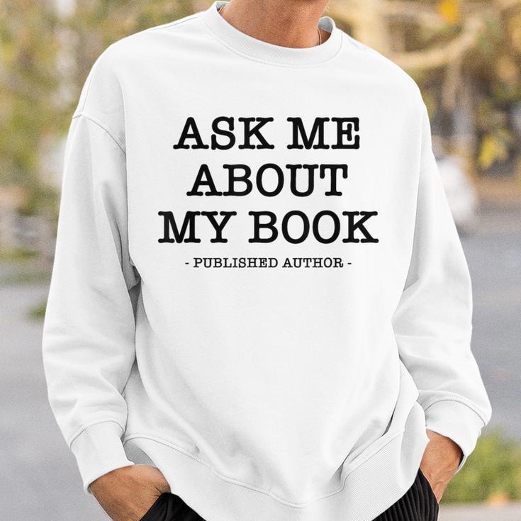 Ask Me About My Book Writer Published Author Sweatshirt Gifts for Him