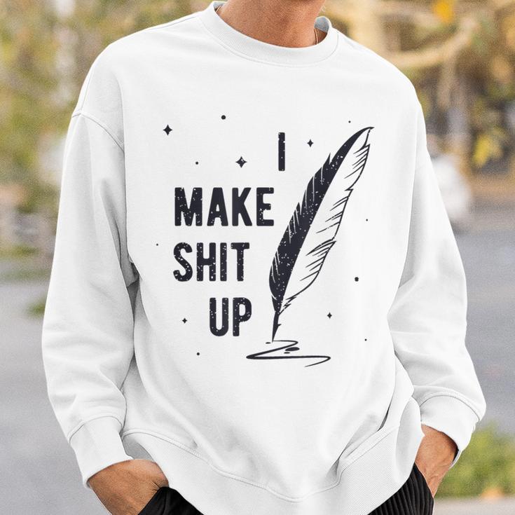 Author Book Writer Playwright I Make Shit Up Sweatshirt Gifts for Him