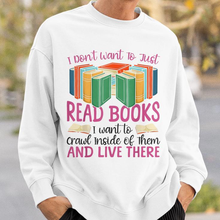 Book Reading I Don't Want To Just Read Books I Want To Crawl Sweatshirt Gifts for Him