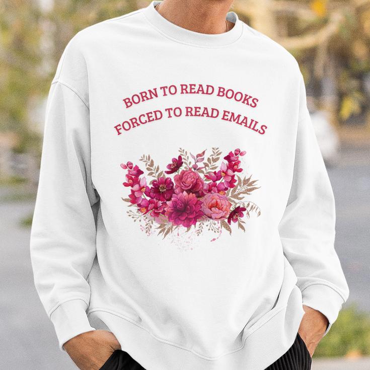 Born To Read Books Forced To Read Emails Floral Sweatshirt Gifts for Him Born To Read Books Forced To Read Emails Floral Sweatshirt Gifts for Him