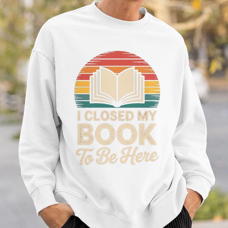 I Closed My Book To Be Here Reading Premium Tri-Blend Sweatshirt Gifts for Him
