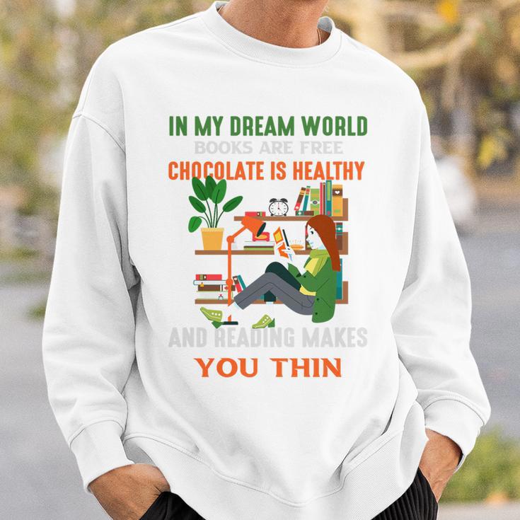 In My Dream World Books Are Free Chocolates Is Healthy Premium Tri-Blend Sweatshirt Gifts for Him