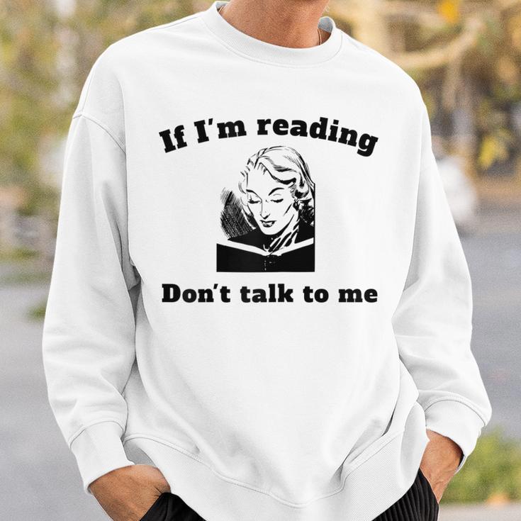 If I'm Reading Don't Talk To Me Book Lover Sweatshirt Gifts for Him