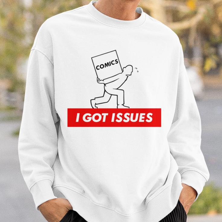 I Got Issues Comic Books Geeks Nerds Sweatshirt Gifts for Him