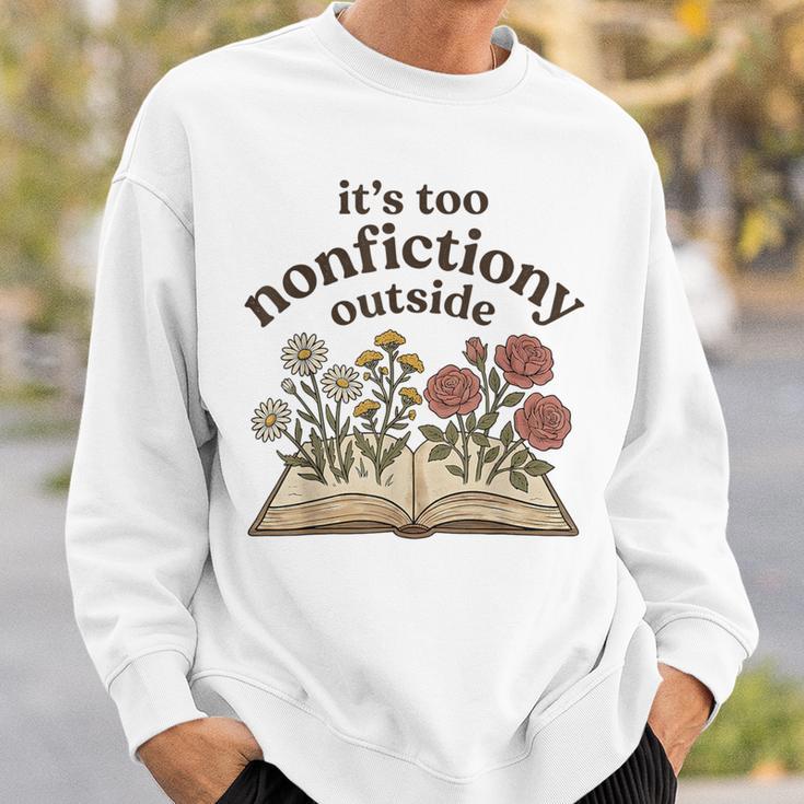 It's Too Nonfiction Outside Reading Book Lover Sweatshirt Gifts for Him