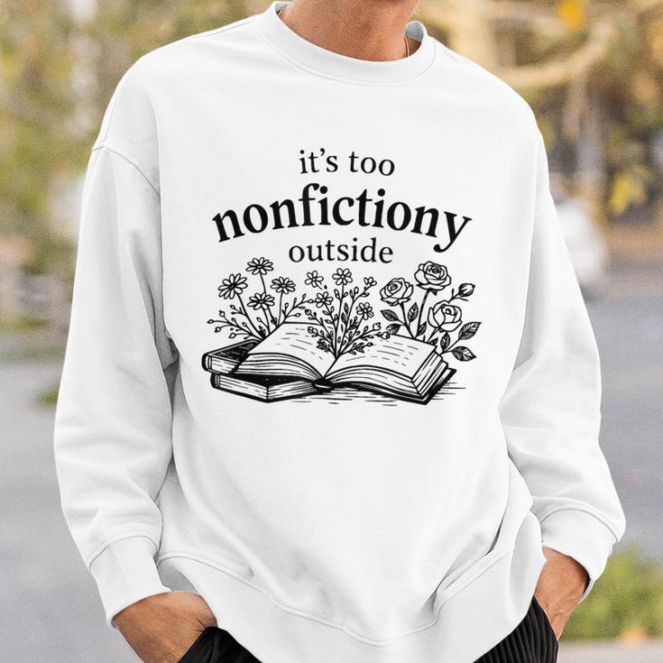 It's Too Nonfictiony Outside Book Lover Sweatshirt Gifts for Him