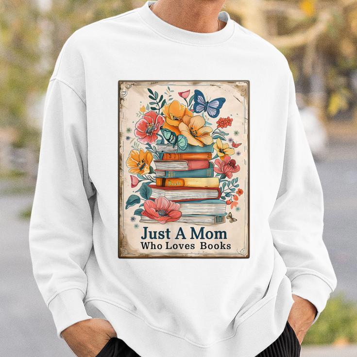 Just A Mom Who Loves Books Vintage Bookish Reader Sweatshirt Gifts for Him