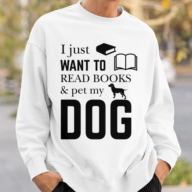 I Just Want To Read Books And Pet My Dog Reading Sweatshirt Gifts for Him