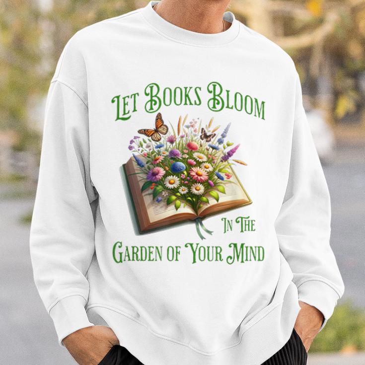 Let Books Bloom In The Garden Of Your Mind Floral Sweatshirt Gifts for Him
