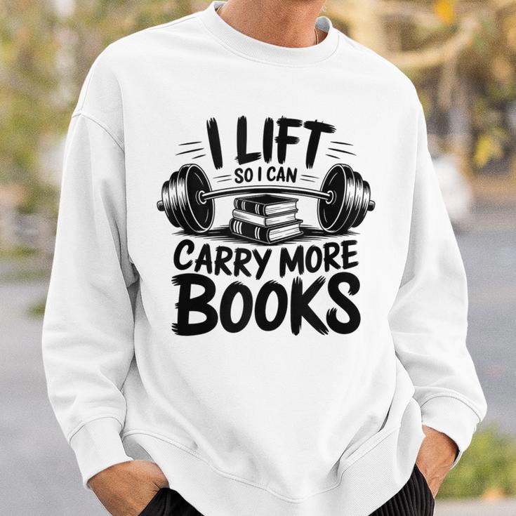 Lift So I Can Carry More Books Reading Lovers Fitness Humor Sweatshirt Gifts for Him