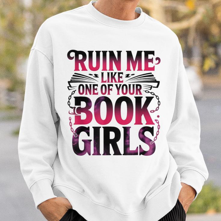 Ruin Me Like One Of Your Book Girls BookTok Romance Reader Sweatshirt Gifts for Him