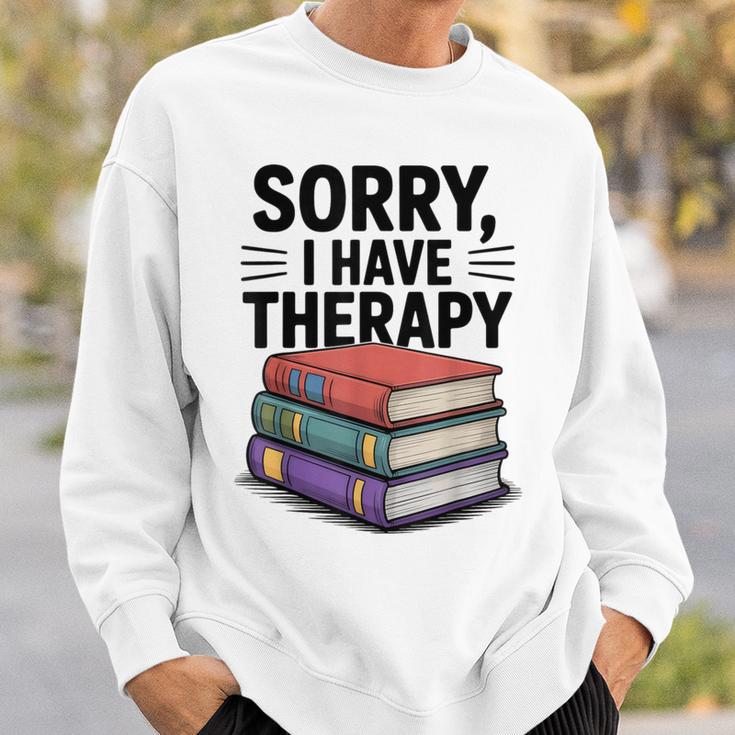 Sorry I Have Therapy Bookworm Bibliophile Reading Sweatshirt Gifts for Him