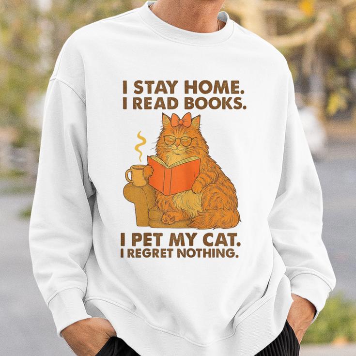 I Stay Home I Read Books I Pet My Cat I Regret Nothing Women Sweatshirt Gifts for Him