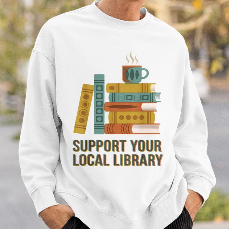 Support Your Local Library Librarian And Book Reader Graphic Sweatshirt Gifts for Him Support Your Local Library Librarian And Book Reader Graphic Sweatshirt Gifts for Him