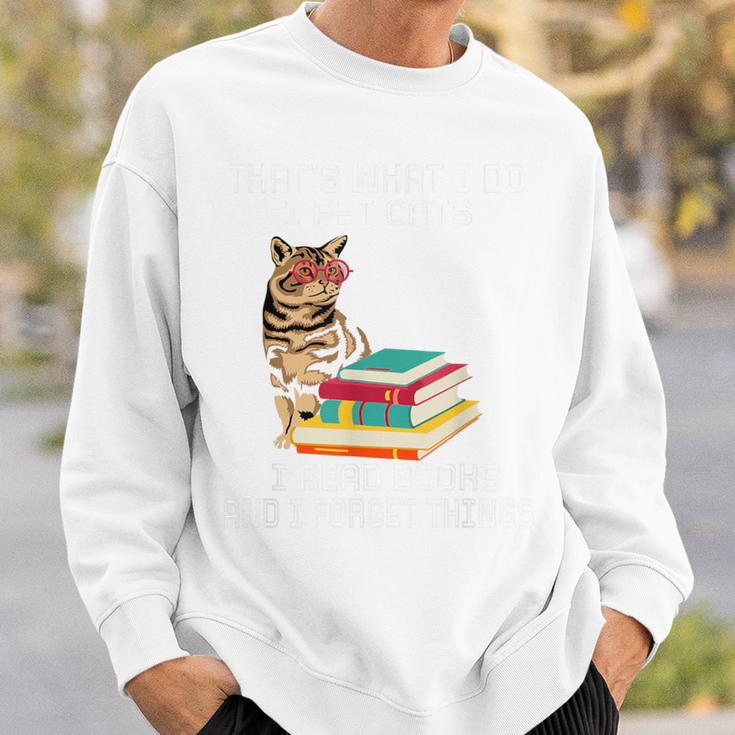 That's What I Do I Pet Cats I Read Books And I Forget Things Sweatshirt Gifts for Him