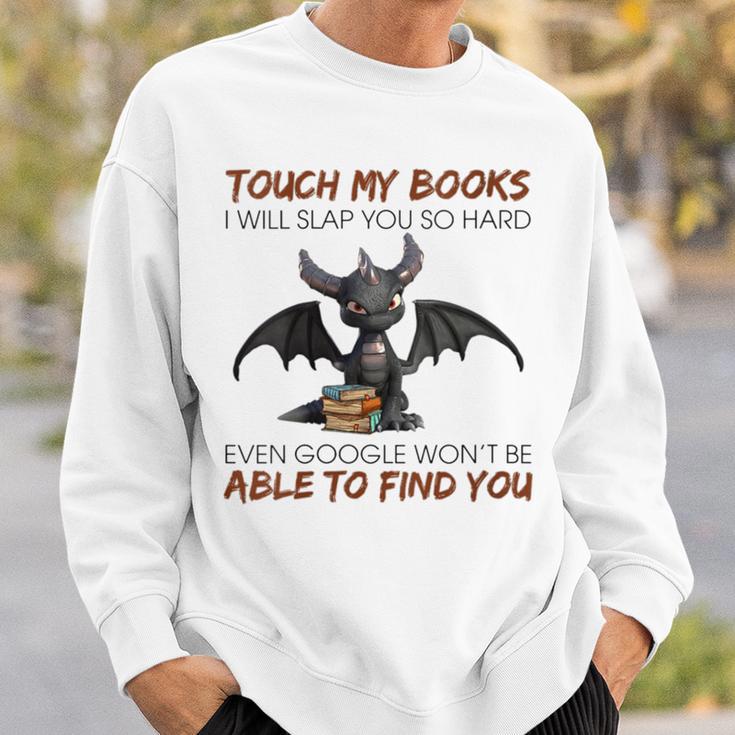 Touch My Books I Will Slap You So Hard Even Google Dragon Sweatshirt Gifts for Him Touch My Books I Will Slap You So Hard Even Google Dragon Sweatshirt Gifts for Him