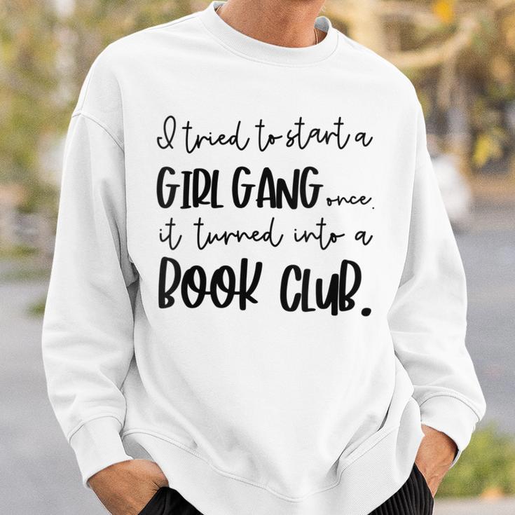 Tried To Start A Girl Gang -Book Club For Women Sweatshirt Gifts for Him