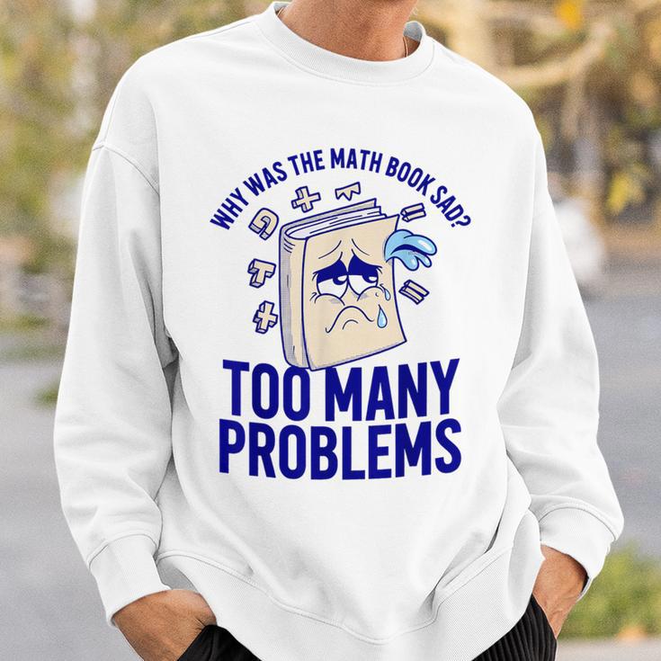 Why Was The Math Book Sad Too Many Problems Math Humor Sweatshirt Gifts for Him