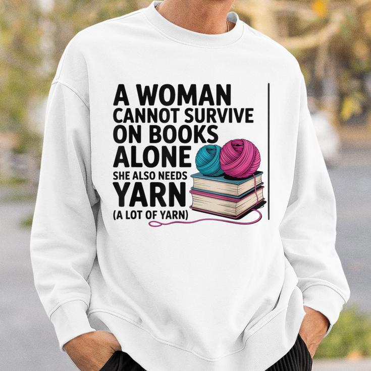 A Woman Cannot Survive On Books Alone She Also Needs Yarn Sweatshirt Gifts for Him A Woman Cannot Survive On Books Alone She Also Needs Yarn Sweatshirt Gifts for Him