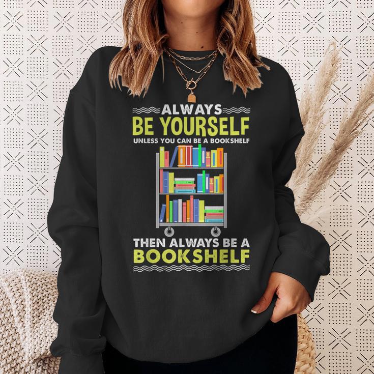 Always Be Yourself Unless You Can Be A Bookshelf Sweatshirt Gifts for Her