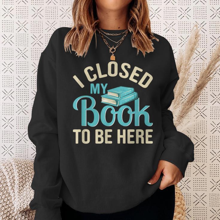 Book Lover I Closed My Book To Be Here Sweatshirt Gifts for Her