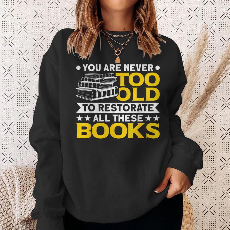 Book Restoration Never Too Old To Restorate Books Book Lover Sweatshirt Gifts for Her