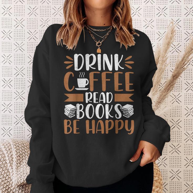 Books Reader Coffee Lover Drink Coffee Read Books Be Happy Sweatshirt Gifts for Her