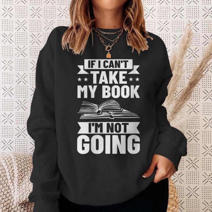 Bookworm Outfit If I Can't Take My Book I'm Not Going Sweatshirt Gifts for Her